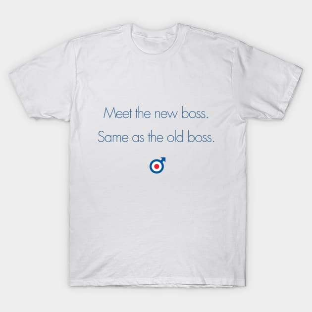 Meet the New Boss, Same As the Old Boss T-Shirt by Jimb Fisher Art